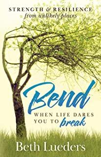 Bend: When Life Dares You to Break