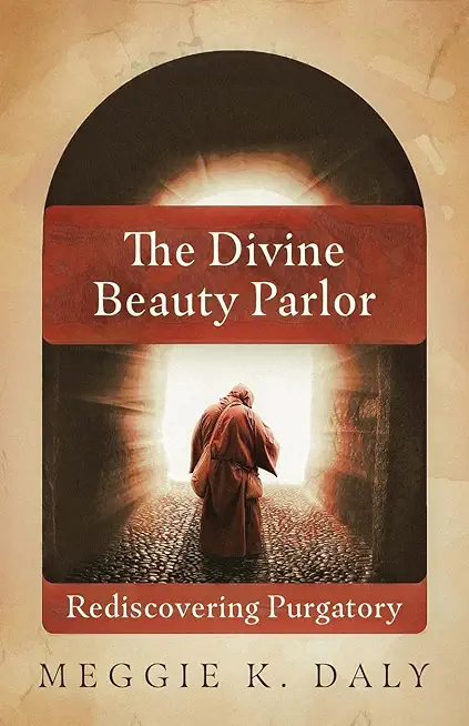 The Divine Beauty Parlor: Rediscovering Purgatory