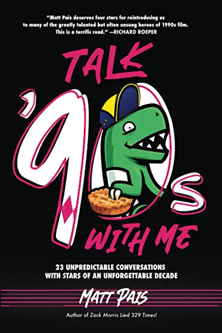 Talk '90s with Me: 23 Unpredictable Conversations with Stars of an Unforgettable Decade