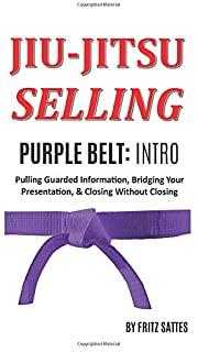 Jiu Jitsu Selling: Purple Belt Intro: Pulling Guarded Information, Bridging Your Presentation, & Closing Without Closing
