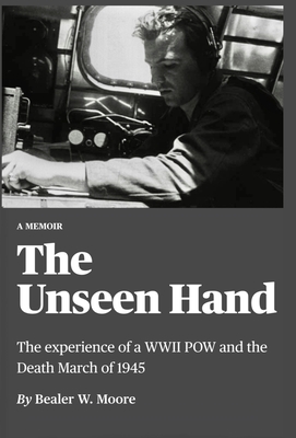 The Unseen Hand: The experience of a WWII POW and the Death March of 1945