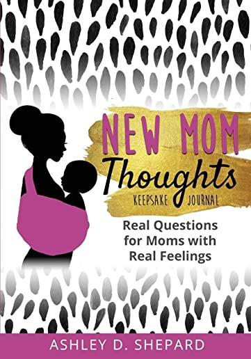 New Mom Thoughts: Real Questions for Moms with Real Feelings
