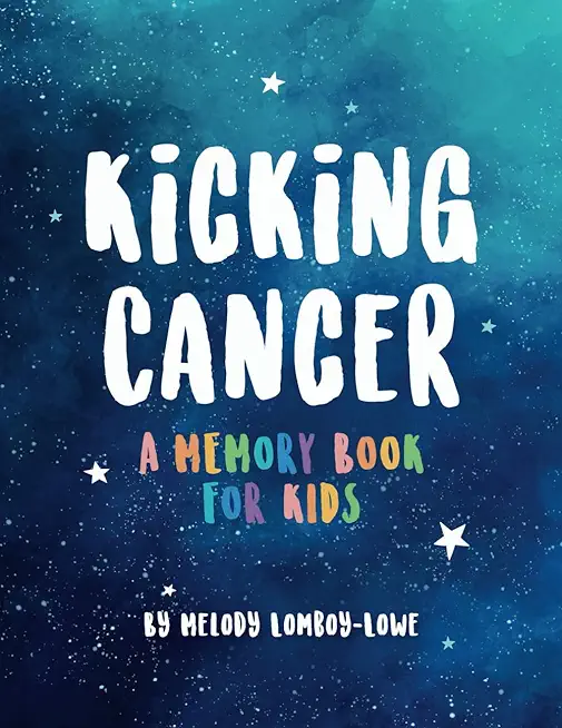 Kicking Cancer: A Memory Book for Kids