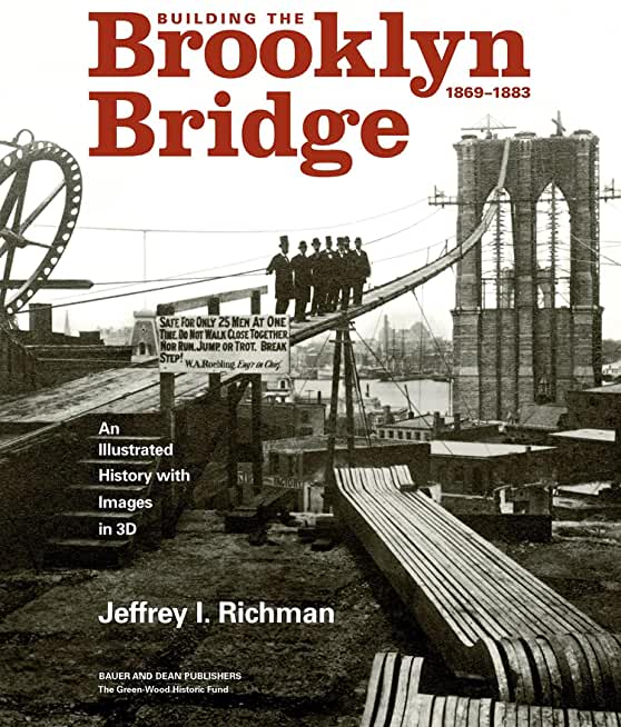 Building the Brooklyn Bridge, 1869-1883: An Illustrated History, with Images in 3D