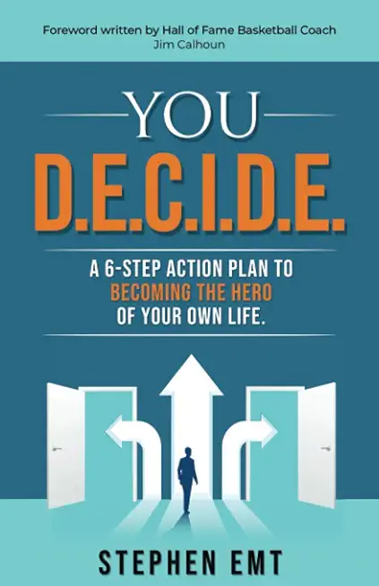 You D.E.C.I.D.E. A 6-step action plan to becoming the hero of your own life.