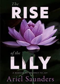The Rise of the Lily: A Memoir: My Journey to Joy