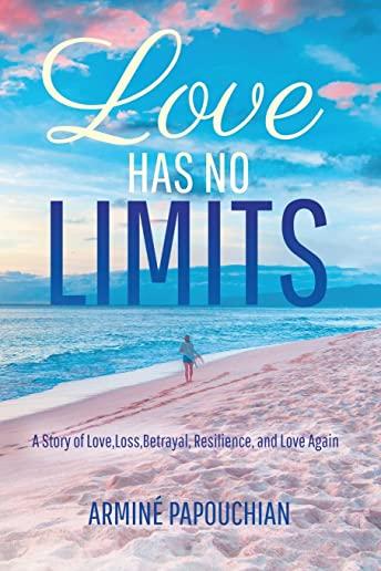 Love Has No Limits: a story of loss, betrayal, resilience, and love again