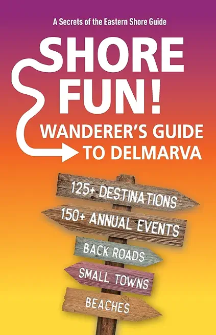 Shore Fun: The Wanderer's Guide to Delmarva