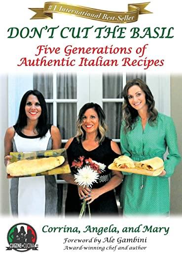 Don't Cut The Basil: Five Generations of Authentic Italian Recipes