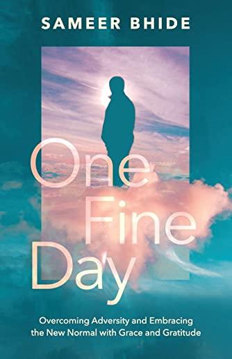 One Fine Day: Overcoming Adversity and Embracing the New Normal with Grace and Gratitude
