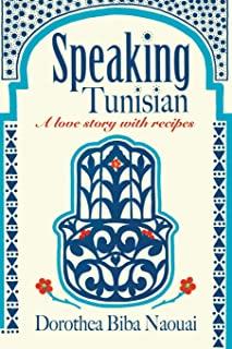 Speaking Tunisian: A Love Story With Recipes