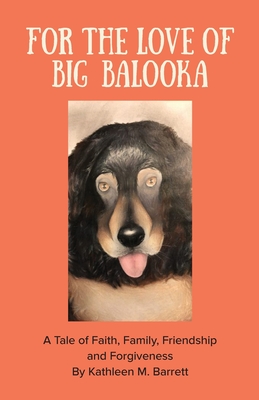 For the Love of Big Balooka: A tale of faith, family, friendship, and forgiveness