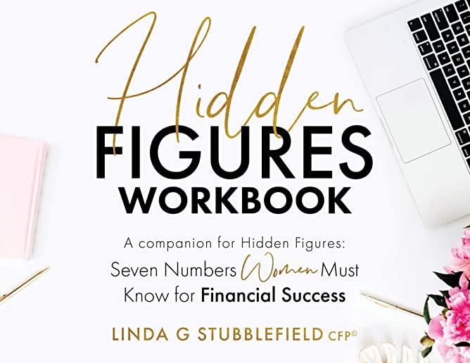 Hidden Figures Workbook: a companion to Hidden Figures Seven Numbers Women Must Know for Financial Success
