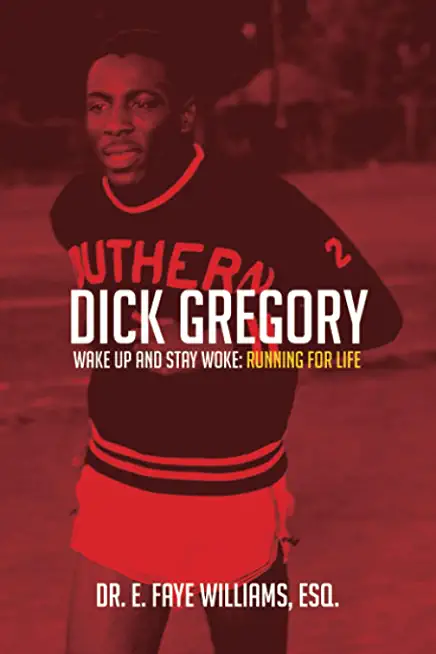 Dick Gregory Wake Up and Stay Woke: Running for Life