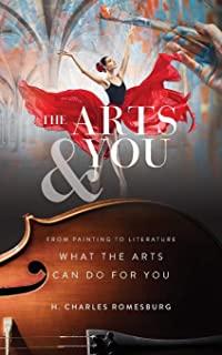 The Arts & You: From Painting to Literature, What the Arts Can Do for You