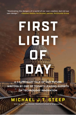 First Light of Day: A Cautionary Tale of Our Future Written by One of Today's Leading Experts on Technology Innovation