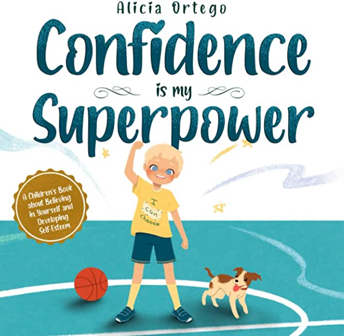 Confidence is my Superpower: A Kid's Book about Believing in Yourself and Developing Self-Esteem.