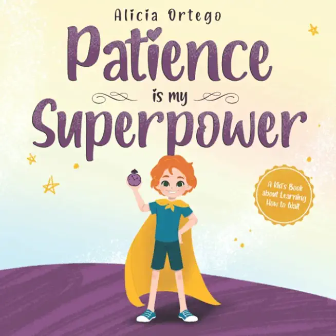 Patience is my Superpower: A Kid's Book about Learning How to Wait