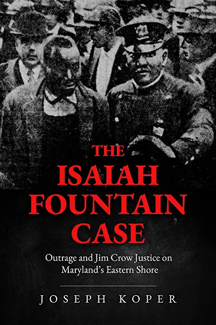 The Isaiah Fountain Case: Outrage and Jim Crow Justice on Maryland's Eastern Shore