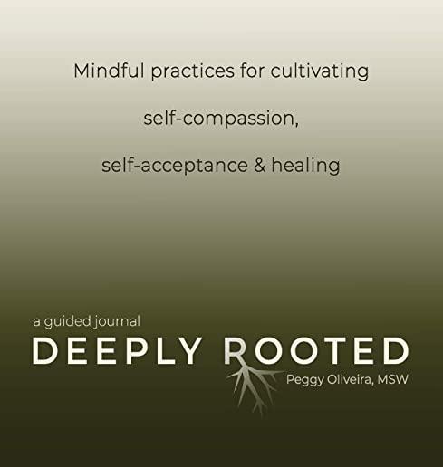 Deeply Rooted: Mindful Practices for Cultivating Self-compassion, Self-acceptance & Healing