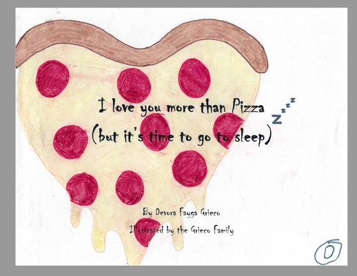 I Love You More Than Pizza (but it's time to go to sleep)