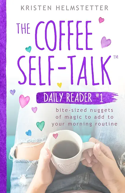 The Coffee Self-Talk Daily Reader #1: Bite-Sized Nuggets of Magic to Add to Your Morning Routine