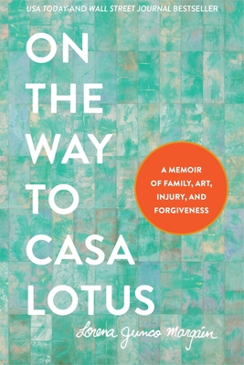 On the Way to Casa Lotus: A Memoir of Family, Art, Injury and Forgiveness