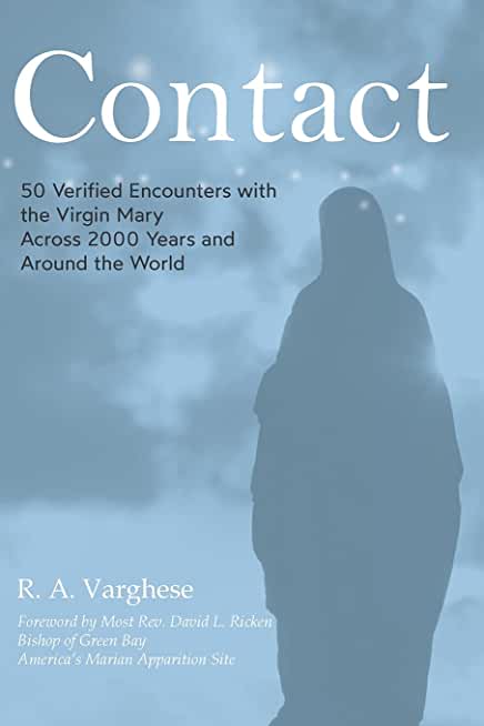 Contact: 50 Verified Encounters with the Virgin Mary Across 2000 Years and Around the World