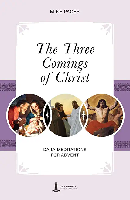 The Three Comings of Christ: Daily Meditiations for Advent