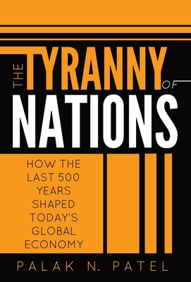 The Tyranny of Nations: How the Last 500 Years Shaped Today's Global Economy