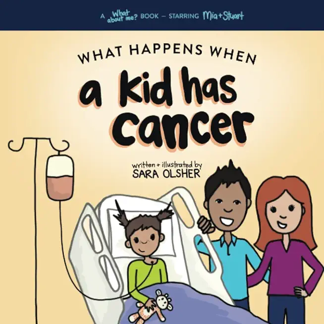 What Happens When a Kid Has Cancer: A Book about Childhood Cancer for Kids