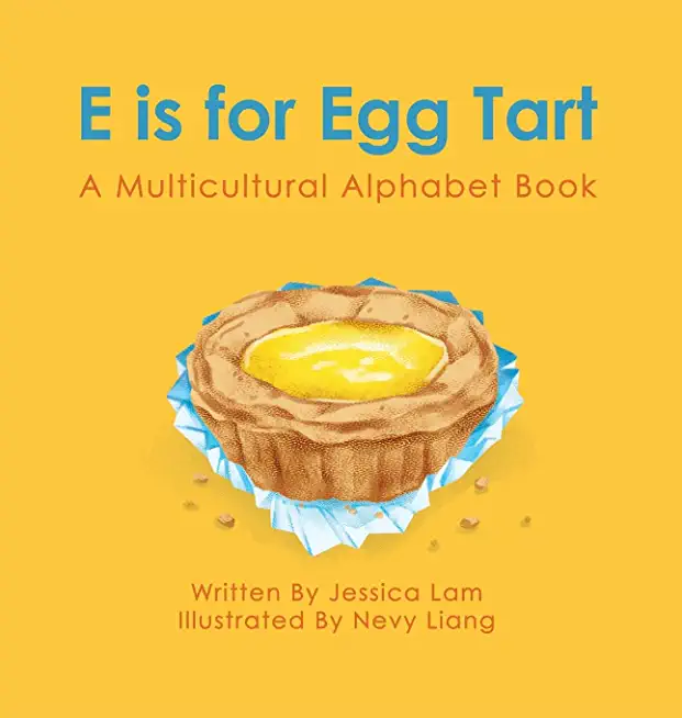E is for Egg Tart: A Multicultural Alphabet Book