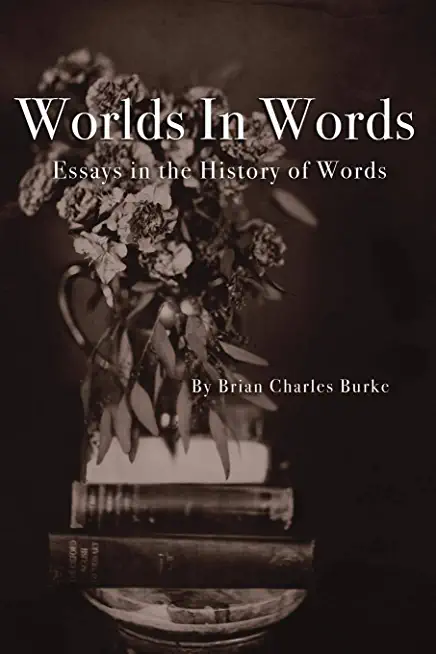 Worlds in Words: Essays in the History of Words
