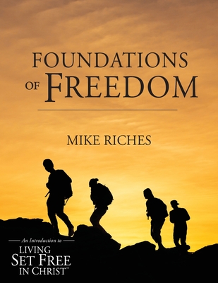 Foundations of Freedom: An Introduction to Living Set Free in Christ