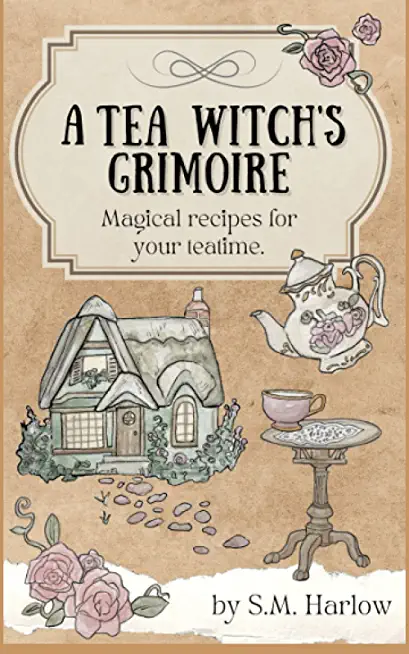 A Tea Witch's Grimoire: Magical recipes for your teatime