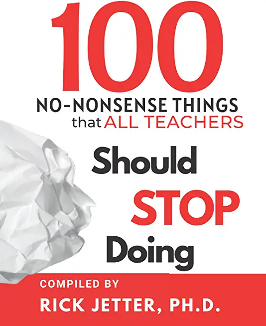 100 No-Nonsense Things that ALL Teachers Should STOP Doing