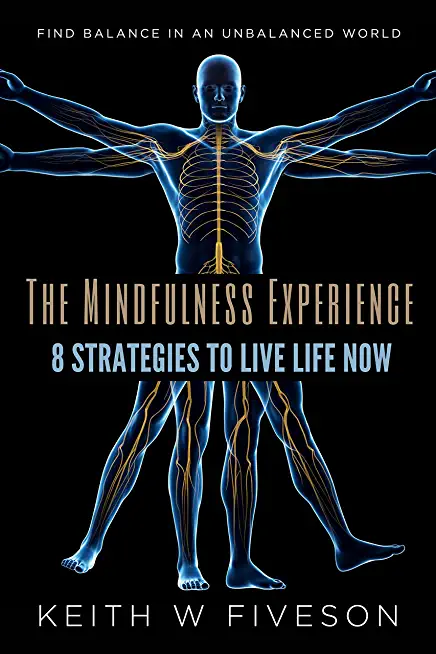 The Mindfulness Experience - 8 Strategies to Live Life Now