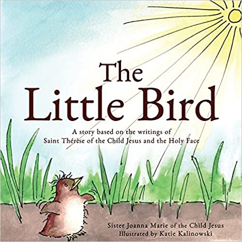 The Little Bird: A story based on St. ThÃ©rÃ¨se of the Child Jesus and the Holy Face