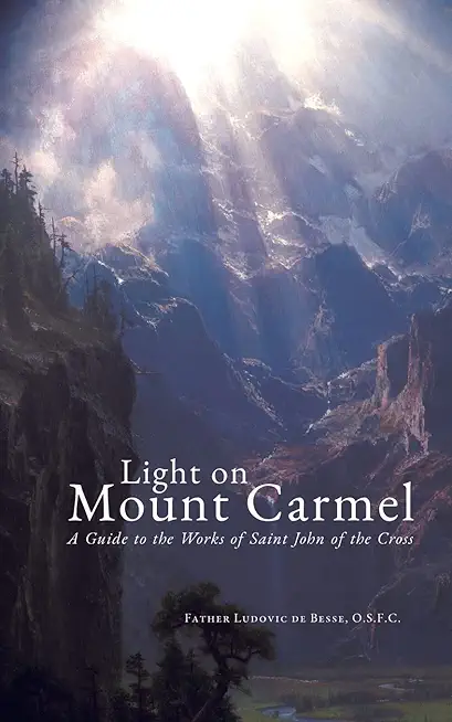Light on Mount Carmel: A Guide to the Works of Saint John of the Cross