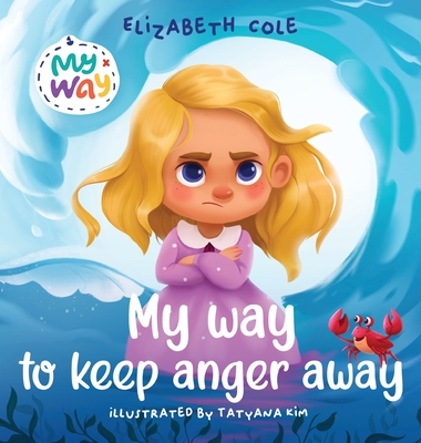 My Way to Keep Anger Away: Children's Book about Anger Management and Kids Big Emotions (Preschool Feelings Book)