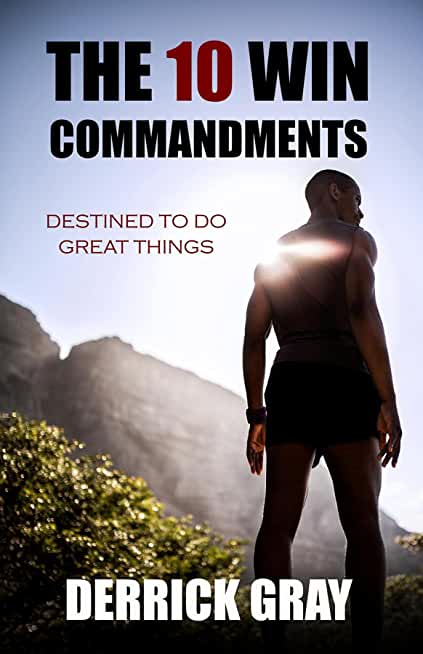 The 10 Win Commandments: Destined to Do Great Things