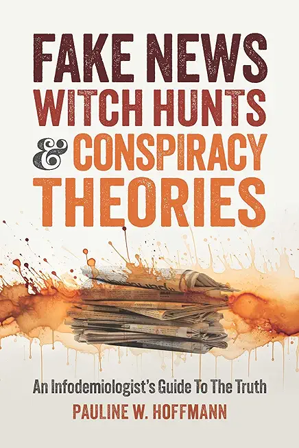 Fake News, Witch Hunts, and Conspiracy Theories: An Infodemiologist's Guide to the Truth