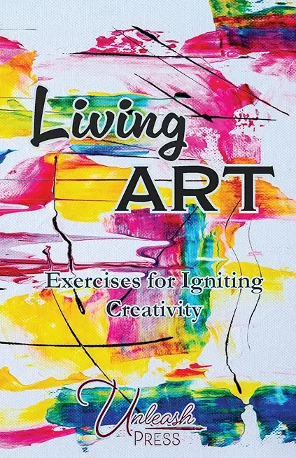 Living Art: Exercises for Igniting Creativity