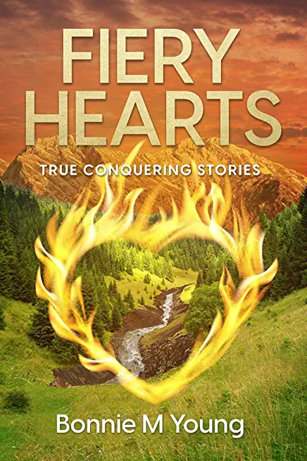 Fiery Hearts: True Conquering Stories