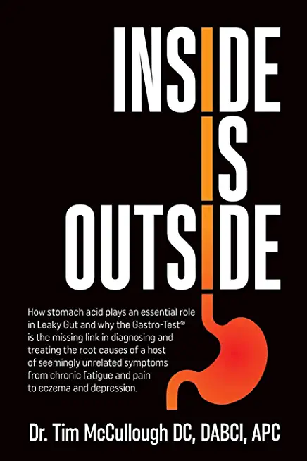 Inside is Outside: How stomach acid plays an essential role in Leaky Gut and why the Gastro-Test(R) is the missing link in diagnosing and