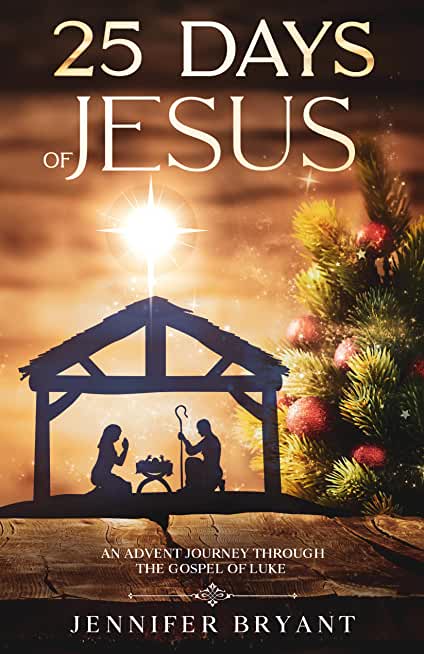 25 Days of Jesus: An Advent Journey through the Gospel of Luke