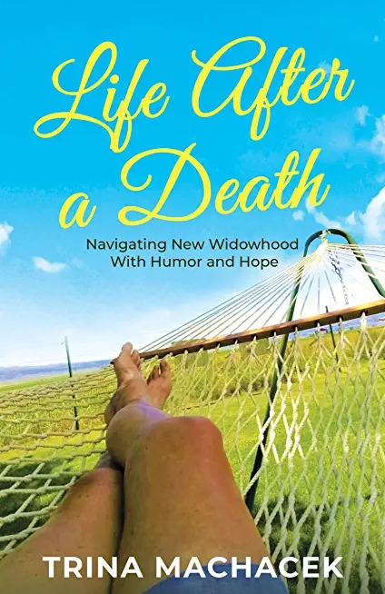 Life After A Death: Navigating New Widowhood with Humor & Hope
