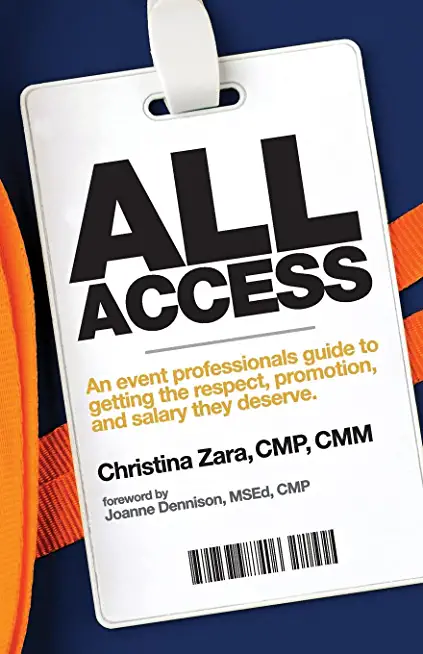 All Access: An event professional's guide to getting the respect, promotion and salary they deserve.