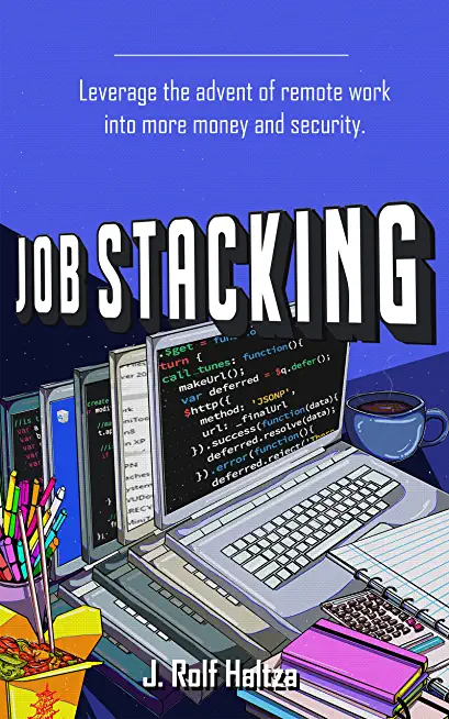 Job Stacking: Leverage the advent of remote work into more money and security