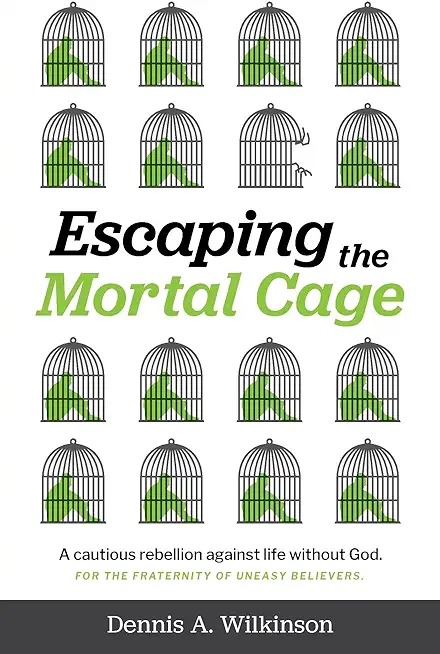 Escaping the Mortal Cage: A Cautious Rebellion Against Life Without God